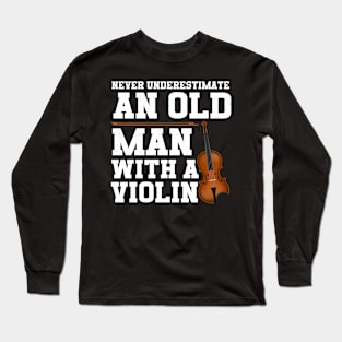 Never Underestimate An Old Man With A Violin Long Sleeve T-Shirt